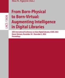 [PDF] From Born-Physical to Born-Virtual: Augmenting Intelligence in Digital Libraries: 24th International Conference on Asian Digital Libraries, ICADL 2022 Hanoi, Vietnam, November 30 ? December 2, 2022 Proceedings Yuen-Hsien Tseng, Marie Katsurai, Hoa N. Nguyen