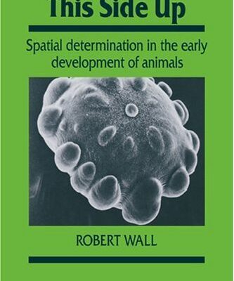 {pdf} This Side Up: Spatial Determination in the Early Development of Animals (Developmental and Cell Biology Series) Robert Wall