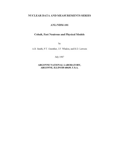 [PDF] Cobalt, fast neutrons and physical models : Nuclear data and measurements series Smith, A.B.; Whalen, J.F.; Lawson, R.D.; Guenther, P.T.; Argonne National Lab.; United States. Dept. of Energy. Office of Scientific and Technical Information
