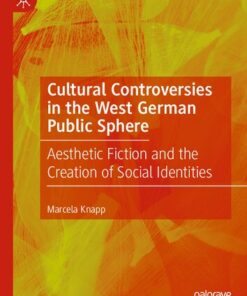 [PDF] Cultural Controversies in the West German Public Sphere: Aesthetic Fiction and the Creation of Social Identities