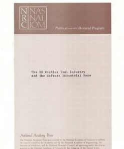 {PDF} The U.S. Machine Tool Industry and the Defense Industrial Base Committee on Machine Tool Industry, Commission on Engineering and Technical Systems, National Research Council