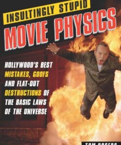 [PDF] Insultingly Stupid Movie Physics: Hollywood's Best Mistakes, Goofs and Flat-Out Destructions of the Basic Laws of the Universe Tom Rogers