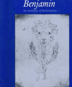 [PDF] Walter Benjamin, an aesthetic of redemption (Weimar and Now: German Cultural Criticism 7)