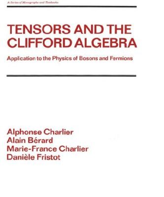[PDF] Tensors and the Clifford algebra: application to the physics of bosons and fermions Alphonse Charlier, Alain Berard, Marie-France Charlier, Daniele Fristot