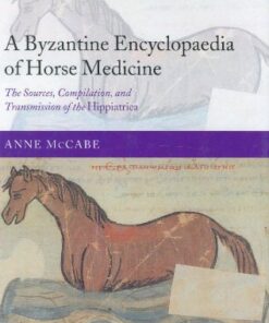 [PDF] A Byzantine Encyclopaedia of Horse Medicine: The Sources, Compilation, and Transmission of the Hippiatrica Anne McCabe