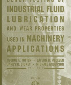 {PDF} Bench Testing of Industrial Fluid Lubrication and Wear Properties Used in Machinery Applications (ASTM Special Technical Publication, 1404) George E. Totten, Lavern D. Wedeven, James R. Dickey, and Michael Anderson, editors