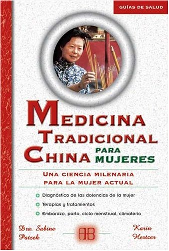 [PDF] Medicina tradicional China para mujeres  Traditional Chinese Medicine for Women: Una ciencia milenaria para la mujer actual (Guias De Salud  Health Guides)  Spanish Sabine Patzek