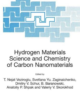 [PDF] Hydrogen Materials Science and Chemistry of Carbon Nanomaterials (Nato Security through Science Series A:) T. Nejat Veziroglu, Svetlana Yu. Zaginaichenko, Dmitry V. Schur, Bogdan Baranowski, Anatoliy P. Shpak, Valeriy V. Skorokhod, Ayfer Kale