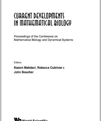 {pdf} Current Developments in Mathematical Biology: Proceedings of the Conference on Mathematical Biology and Dynamical Systems, the University of Texas at Tyler, ... 2005 (Series on Knots and Everything) Kazem Mahdavi, Rebecca Culshaw, John Boucher