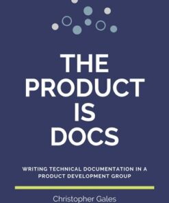 {PDF} The Product is Docs: Writing technical documentation in a product development group Gales, Christopher; Splunk Documentation Team