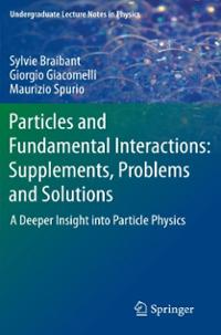 [PDF] Particles and Fundamental Interactions: Supplements, Problems and Solutions: A Deeper Insight into Particle Physics Sylvie Braibant, Giorgio Giacomelli, Maurizio Spurio (auth.)