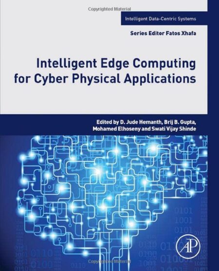 [PDF] Intelligent Edge Computing for Cyber Physical Applications D. Jude Hemanth, B. B. Gupta, Mohamed Elhoseny, Swati Vijay Shinde