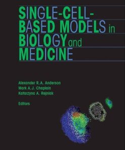 [PDF] Single-Cell-Based Models in Biology and Medicine (Mathematics and Biosciences in Interaction) Alexander Anderson, Katarzyna Rejniak (Editors)