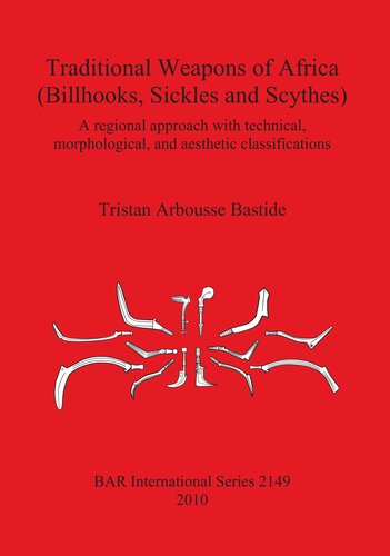 {PDF} Traditional Weapons of Africa (Billhooks, Sickles and Scythes): A regional approach and technical, morphological, and aesthetic classification Tristan Arbousse Bastide
