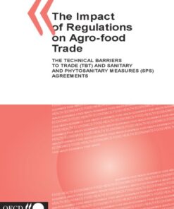 {PDF} The Impact of Regulations on Agro-Food Trade: The Technical Barriers to Trade Ans Sanitary and Phytosanitary Measures Sps Agreements Organisation for Economic Co-Operation and Development