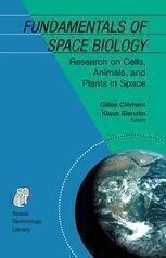 [PDF] Fundamentals of Space Biology: Research on Cells, Animals, and Plants in Space Gilles Cl?ment (auth.), Gilles Cl?ment, Klaus Slenzka (eds.)