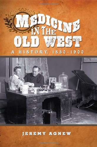 [PDF] Medicine in the Old West: A History, 1850-1900 Jeremy Agnew