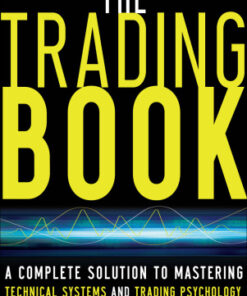 {PDF} The Trading Book: A Complete Solution to Mastering Technical Systems and Trading Psychology Anne-Marie Baiynd