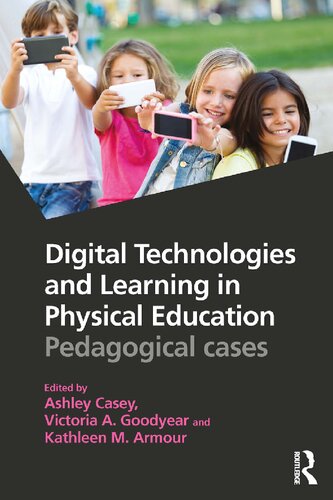 [PDF] Digital Technologies and Learning in Physical Education: Pedagogical Cases Ashley Casey, Victoria A. Goodyear, Kathleen M. Armour
