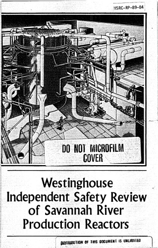 {PDF} Westinghouse independent safety review of Savannah River production reactors Call, D.W.; Leggett, W.D.; McShane, W.J.; Fauske, H.K.; McAdoo, J.D.; Strawbridge, L.E. . Nuclear and Advanced; Liparulo, N.J.; Toto, G. . Nuclear Services Div.; USDOE Office of Nuclear Energy, Science and Technology (NE) (US); Westinghouse Savannah River Company.; United States. Dept. of Energy. Savannah River Site.; United States. Dept. of Energy. Office of Scientific and Technical Information