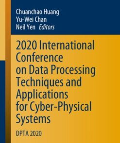 [PDF] 2020 International Conference on Data Processing Techniques and Applications for Cyber-Physical Systems: DPTA 2020 Chuanchao Huang; Yu-Wei Chan; Neil Yen