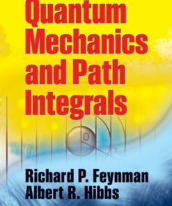 [PDF] Quantum Mechanics and Path Integrals: Emended Edition (Dover Books on Physics) Richard P. Feynman, Albert R. Hibbs, Daniel F. Styer