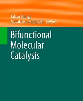 [PDF] Bifunctional Molecular Catalysis Masakatsu Shibasaki, Motomu Kanai, Shigeki Matsunaga (auth.), Takao Ikariya, Masakatsu Shibasaki (eds.)