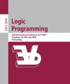 {PDF} Logic Programming: 25th International Conference, ICLP 2009, Pasadena, CA, USA, July 14-17, 2009. Proceedings Chris Mungall (auth.), Patricia M. Hill, David S. Warren (eds.)