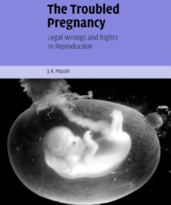 [PDF] The Troubled Pregnancy: Legal Wrongs and Rights in Reproduction J. K. Mason