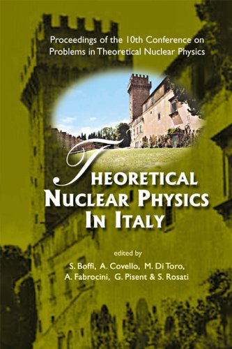 [PDF] Theoretical Nuclear Physics in Italy: Proceedings of the 10th Conference on Problems in Theoretical Nuclear Physics, Cortona, Italy 6 - 9 October 2004 S. Boffi, A. Covello, M. Di Toro, A. Fabrocini, G. Pisent, S. Rosati
