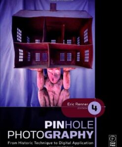 [PDF] Pinhole Photography, Fourth Edition: From Historic Technique to Digital Application Eric Renner