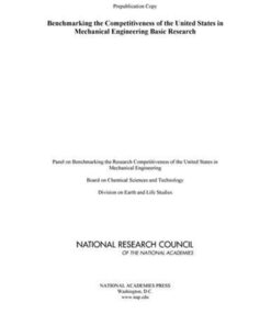 [PDF] Benchmarking the Competitiveness of the United States in Mechanical Engineering Basic Research Panel on Benchmarking the Research Competitiveness of the United States in Mechanical Engineering, National Research Council