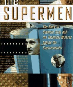 {PDF} The Supermen: The Story of Seymour Cray and the Technical Wizards Behind the Supercomputer Charles J. Murray