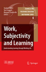 {PDF} Work, Subjectivity and Learning: Understanding Learning through Working Life Stephen Billett (auth.), Stephen Billett, Tara Fenwick, Margaret Somerville (eds.)