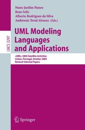 {PDF} UML Modeling Languages and Applications: <?<UML>?> 2004 Satellite Activities, Lisbon, Portugal, October 11-15, 2004, Revised Selected Papers Zbigniew Huzar, Ludwik Kuzniarz, Gianna Reggio, Jean Louis Sourrouille (auth.), Nuno Jardim Nunes, Bran Selic, Alberto Rodrigues da Silva, Ambrosio Toval Alvarez (eds.)