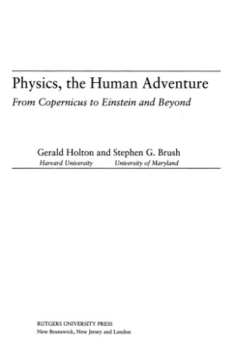 [PDF] Physics, the human adventure: from Copernicus to Einstein and beyond Gerald James Holton, Stephen G. Brush