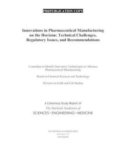 {PDF} Innovations in Pharmaceutical Manufacturing on the Horizon: Technical Challenges, Regulatory Issues, and Recommendations Committee to Identify Innovative Technologies to Advance Pharmaceutical Manufacturing