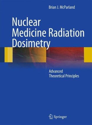 [PDF] Nuclear Medicine Radiation Dosimetry: Advanced Theoretical Principles Brian J McParland (auth.)