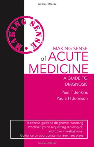 {PDF} Making Sense of Acute Medicine: A Guide to Diagnosis (Hodder Arnold Publication) Paul F. Jenkins, Paula H. Jensen