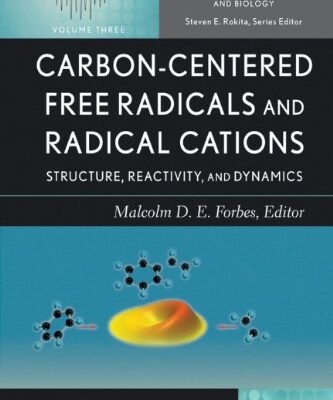 {pdf} Carbon-centered Free Radicals and Radical Cations: Structure, Reactivity, and Dynamics (Wiley Series of Reactive Intermediates in Chemistry and Biology) Malcolm D. Forbes
