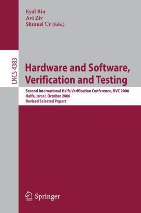 [PDF] Hardware and Software, Verification and Testing: Second International Haifa Verification Conference, HVC 2006, Haifa, Israel, October 23-26, 2006. Revised Selected Papers Thomas Tuerk, Klaus Schneider, Mike Gordon (auth.), Eyal Bin, Avi Ziv, Shmuel Ur (eds.)