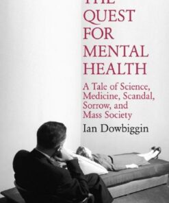 {PDF} The Quest for Mental Health: A Tale of Science, Medicine, Scandal, Sorrow, and Mass Society Ian Dowbiggin