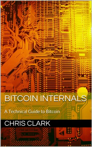 {PDF} Bitcoin Internals: A Technical Guide to Bitcoin Chris Clark