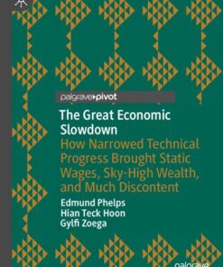 {PDF} The Great Economic Slowdown: How Narrowed Technical Progress Brought Static Wages, Sky-High Wealth, and Much Discontent Edmund Phelps, Hian Teck Hoon, Gylfi Zoega