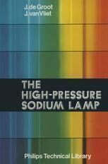 {PDF} The High-Pressure Sodium Lamp dr ir J. J. de Groot, ir J. A. J. M. van Vliet (auth.)