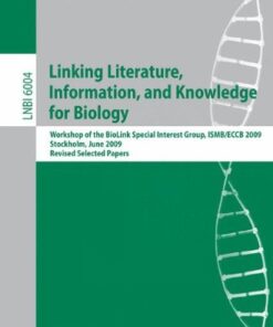{pdf} Linking Literature, Information, and Knowledge for Biology: Workshop of the BioLink Special Interest Group, ISMB/ECCB 2009, Stockholm, June 28-29, 2009, Revised Selected Papers Christian Blaschke, Lynette Hirschman, Hagit Shatkay, Alfonso Valencia (auth.), Christian Blaschke, Hagit Shatkay (eds.)