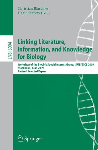 {pdf} Linking Literature, Information, and Knowledge for Biology: Workshop of the BioLink Special Interest Group, ISMB/ECCB 2009, Stockholm, June 28-29, 2009, Revised Selected Papers Christian Blaschke, Lynette Hirschman, Hagit Shatkay, Alfonso Valencia (auth.), Christian Blaschke, Hagit Shatkay (eds.)