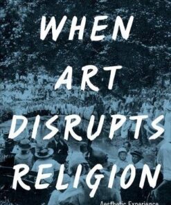 [PDF] When Art Disrupts Religion: Aesthetic Experience and the Evangelical Mind