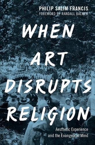 [PDF] When Art Disrupts Religion: Aesthetic Experience and the Evangelical Mind