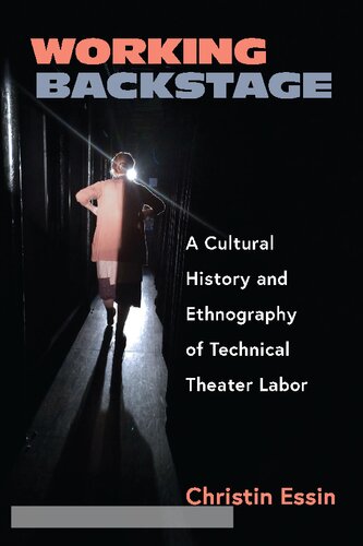 {PDF} Working Backstage: A Cultural History and Ethnography of Technical Theater Labor Christin Essin
